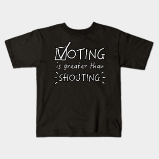 Voting Is Greater Than Shouting Kids T-Shirt